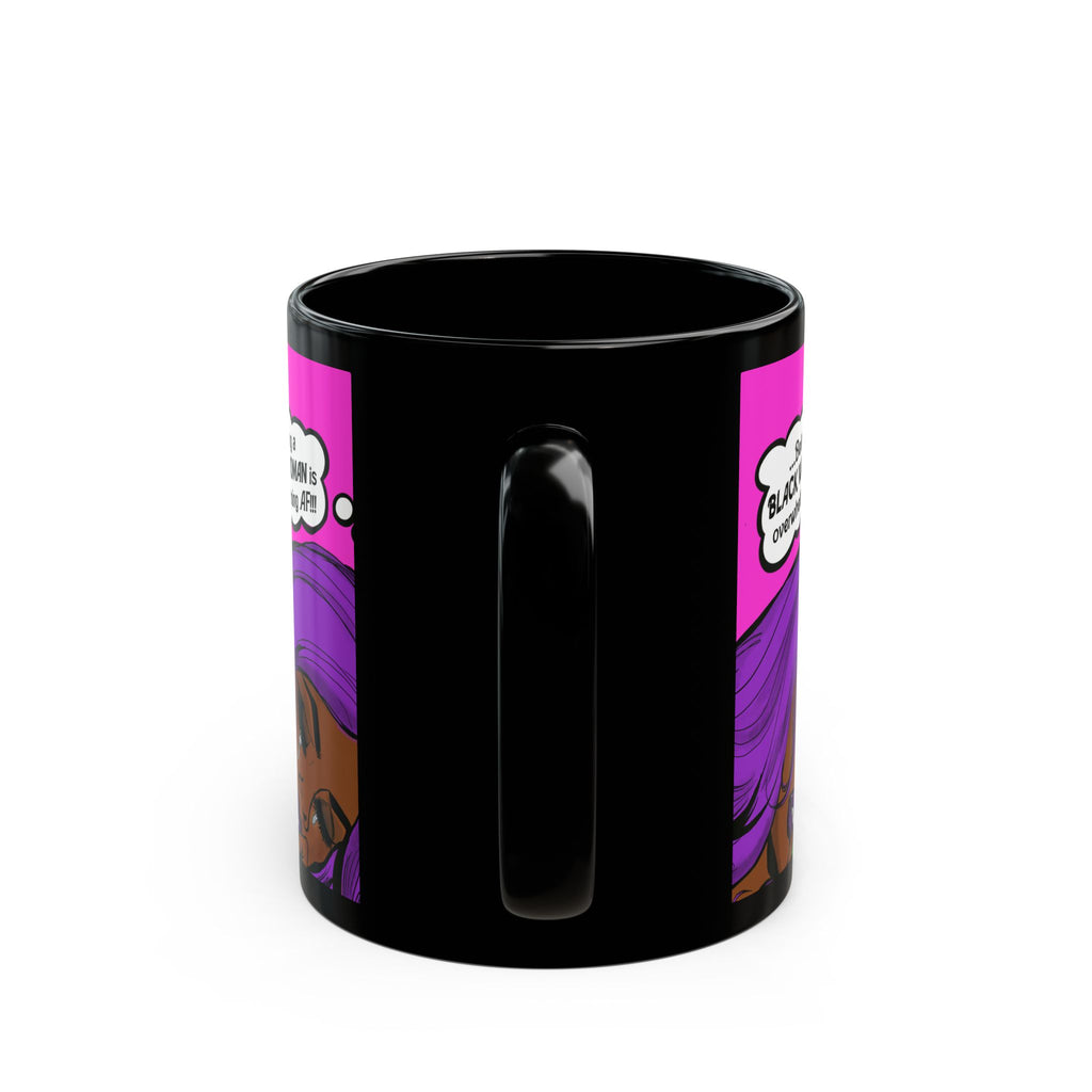 "Being a Black Woman is Overwhelming AF" Black Mug (11oz, 15oz)