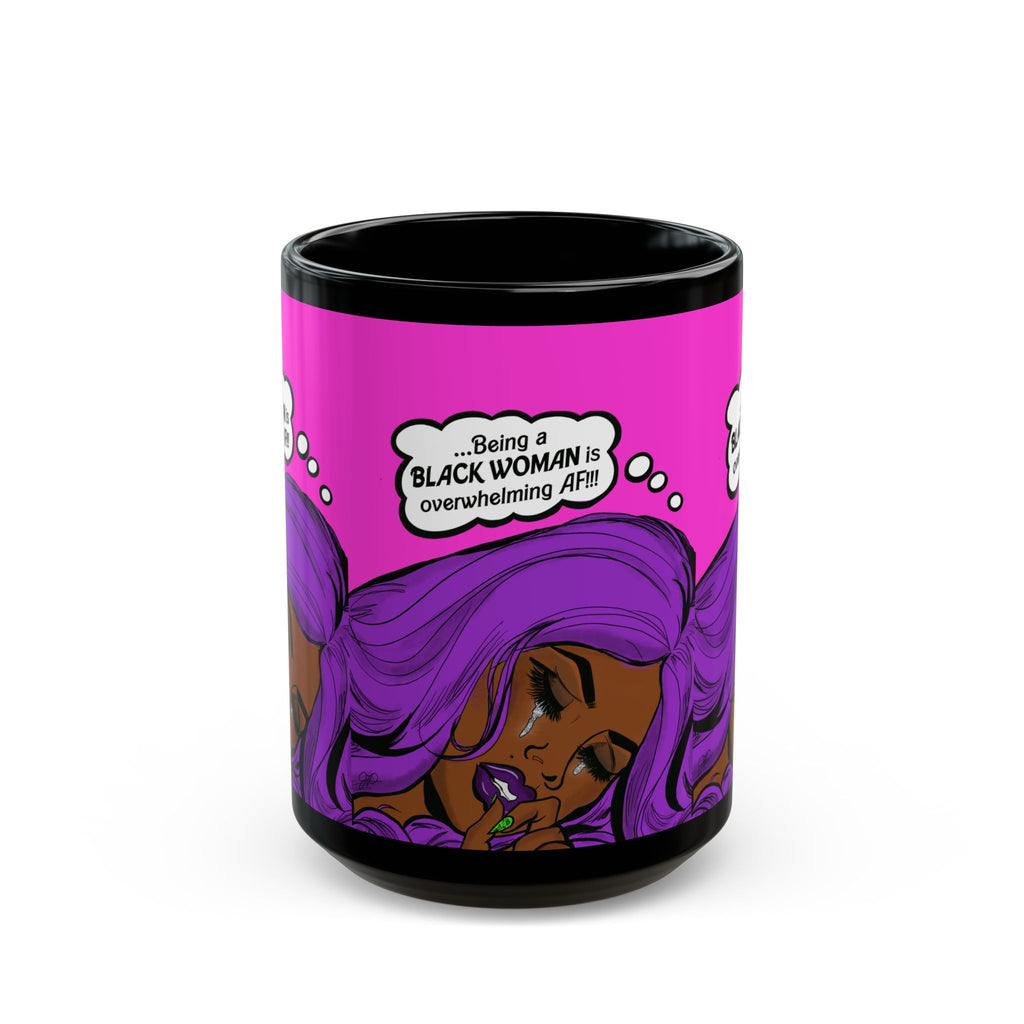 "Being a Black Woman is Overwhelming AF" Black Mug (11oz, 15oz)