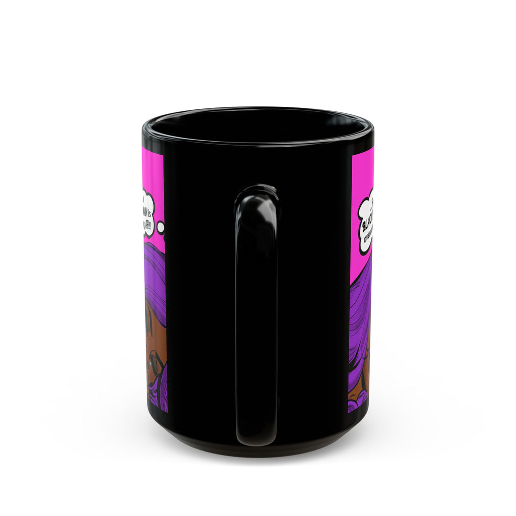 "Being a Black Woman is Overwhelming AF" Black Mug (11oz, 15oz)