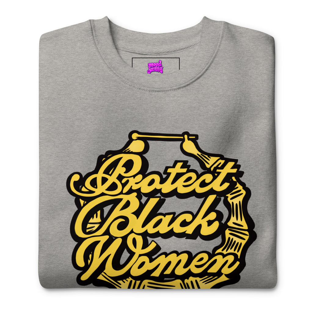 "Protect Black Women Bamboo Hoop" Premium Sweatshirt